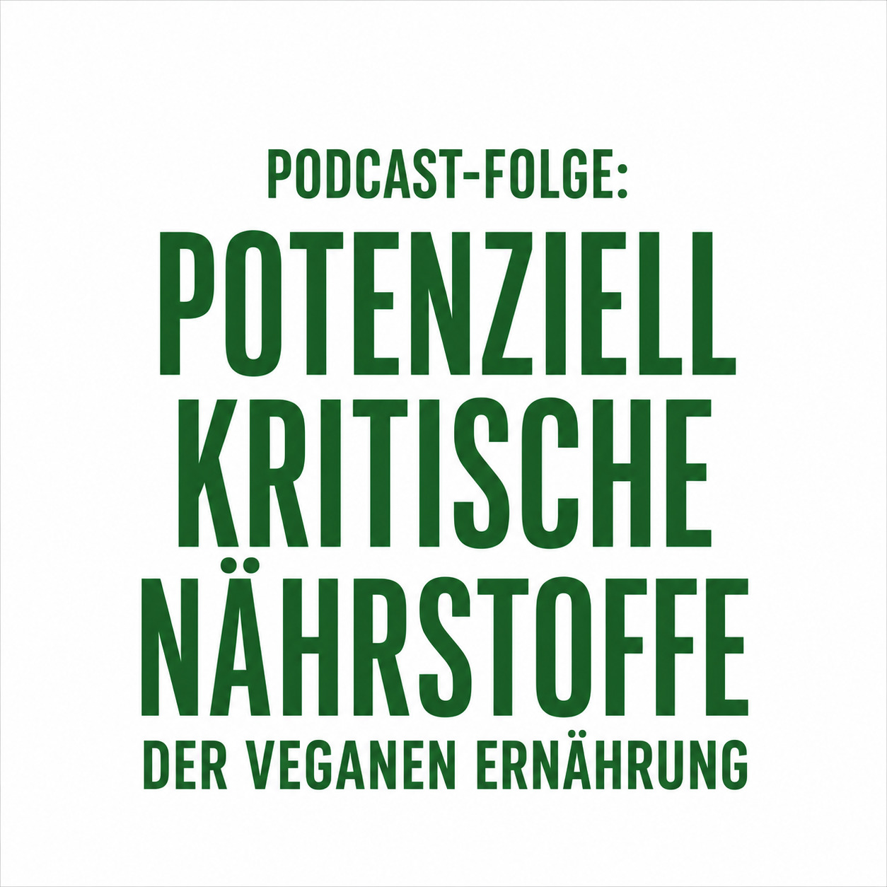Grafik, weißer Hintergrund, typische grüne Schrift von Coaching vegan, Großbuchstaben: "PODCAST-FOLGE: potenziell kritische Nährstoffe der veganen Ernährung"